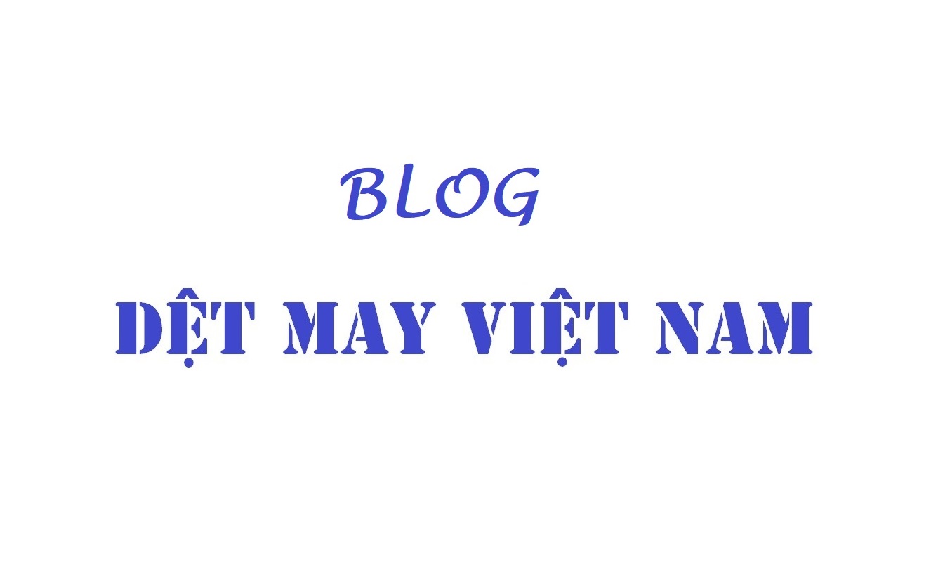 Dệt may Việt Nam blog cập nhật đơn vị gia công, bán máy móc, phụ liệu